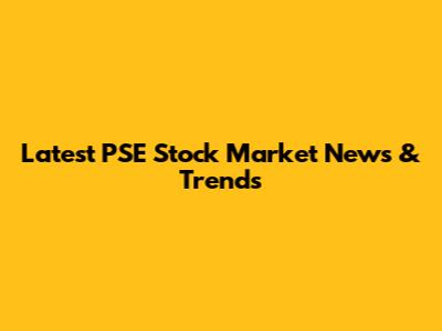 Latest PSE Stock Market News & Trends