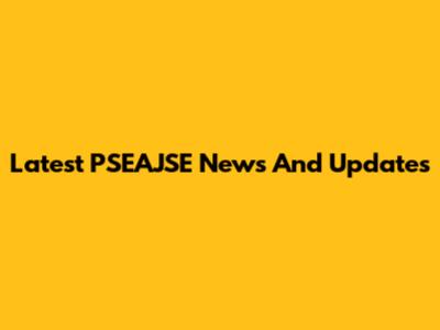 Latest PSEAJSE News And Updates