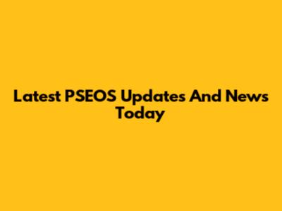 Latest PSEOS Updates And News Today