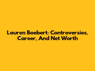 Lauren Boebert: Controversies, Career, And Net Worth