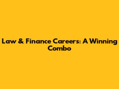 Law & Finance Careers: A Winning Combo