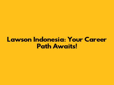 Lawson Indonesia: Your Career Path Awaits!