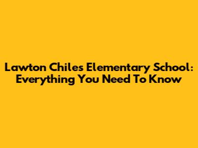 Lawton Chiles Elementary School: Everything You Need To Know