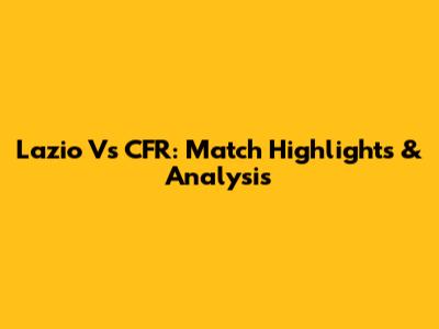 Lazio Vs CFR: Match Highlights & Analysis