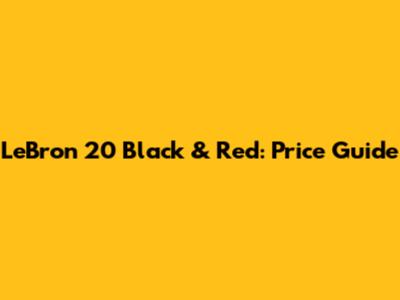 LeBron 20 Black & Red: Price Guide