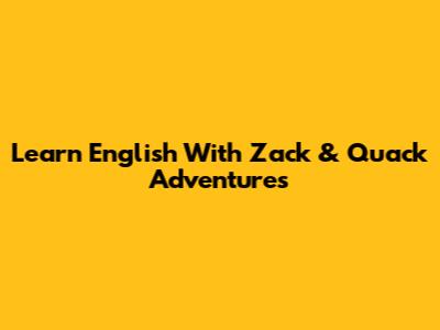 Learn English With Zack & Quack Adventures