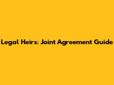 Legal Heirs: Joint Agreement Guide