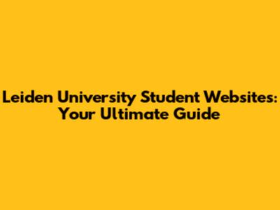 Leiden University Student Websites: Your Ultimate Guide