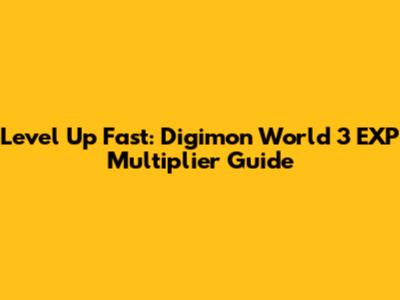 Level Up Fast: Digimon World 3 EXP Multiplier Guide