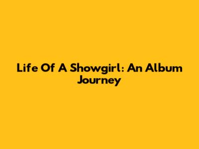 Life Of A Showgirl: An Album Journey