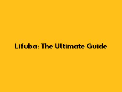 Lifuba: The Ultimate Guide