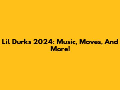 Lil Durk's 2024: Music, Moves, And More!