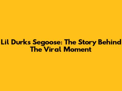 Lil Durk's Segoose: The Story Behind The Viral Moment