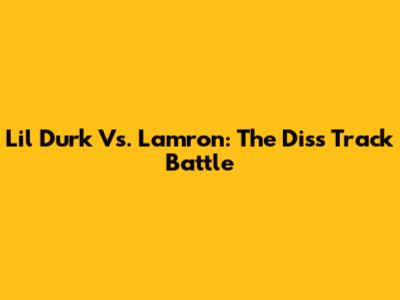 Lil Durk Vs. Lamron: The Diss Track Battle