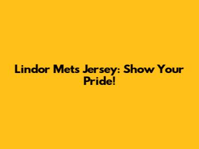 Lindor Mets Jersey: Show Your Pride!