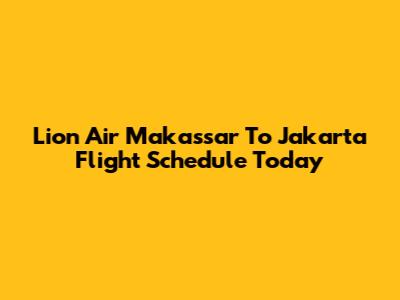 Lion Air Makassar To Jakarta Flight Schedule Today