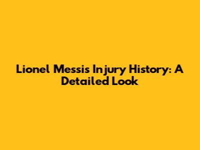 Lionel Messi's Injury History: A Detailed Look