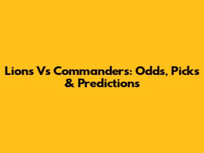 Lions Vs Commanders: Odds, Picks & Predictions