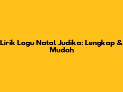 Lirik Lagu Natal Judika: Lengkap & Mudah