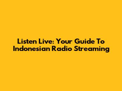 Listen Live: Your Guide To Indonesian Radio Streaming