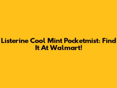 Listerine Cool Mint Pocketmist: Find It At Walmart!