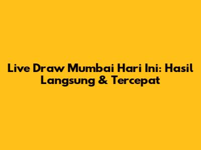 Live Draw Mumbai Hari Ini: Hasil Langsung & Tercepat
