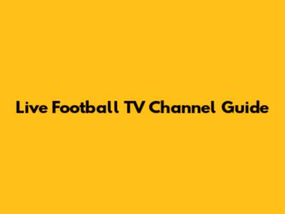 Live Football TV Channel Guide