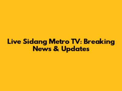 Live Sidang Metro TV: Breaking News & Updates