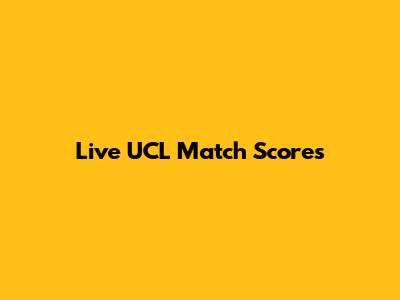 Live UCL Match Scores