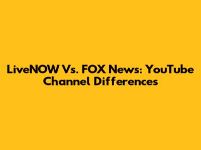 LiveNOW Vs. FOX News: YouTube Channel Differences