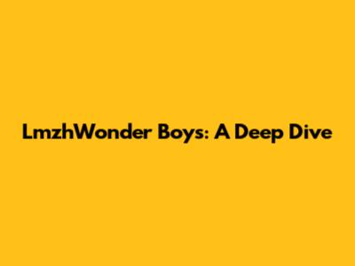 LmzhWonder Boys: A Deep Dive