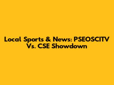 Local Sports & News: PSEOSCITV Vs. CSE Showdown