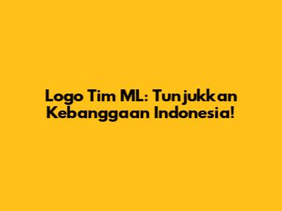 Logo Tim ML: Tunjukkan Kebanggaan Indonesia!
