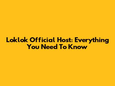 Loklok Official Host: Everything You Need To Know