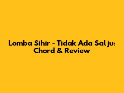 Lomba Sihir - Tidak Ada Salju: Chord & Review