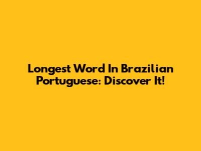 Longest Word In Brazilian Portuguese: Discover It!