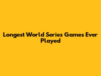 Longest World Series Games Ever Played