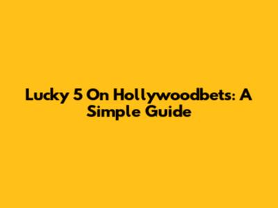 Lucky 5 On Hollywoodbets: A Simple Guide