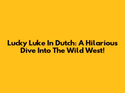 Lucky Luke In Dutch: A Hilarious Dive Into The Wild West!