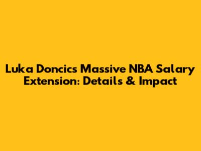 Luka Doncic's Massive NBA Salary Extension: Details & Impact