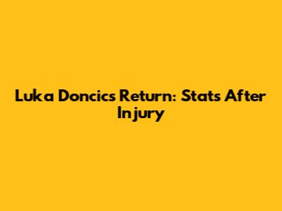 Luka Doncic's Return: Stats After Injury