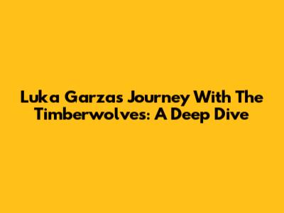 Luka Garza's Journey With The Timberwolves: A Deep Dive