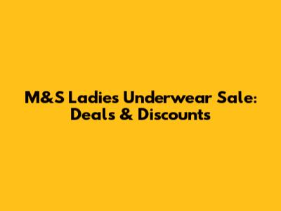 M&S Ladies Underwear Sale: Deals & Discounts
