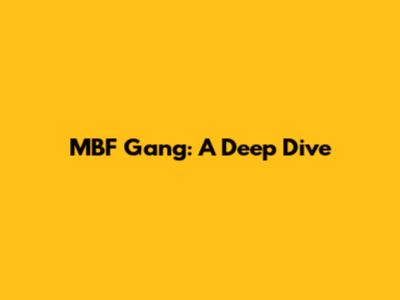 MBF Gang: A Deep Dive