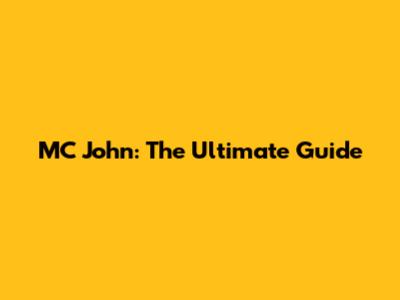 MC John: The Ultimate Guide
