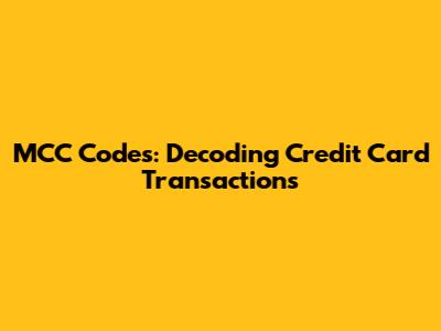 MCC Codes: Decoding Credit Card Transactions