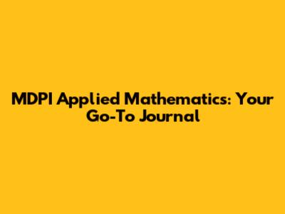 MDPI Applied Mathematics: Your Go-To Journal