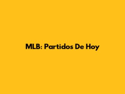 MLB: Partidos De Hoy