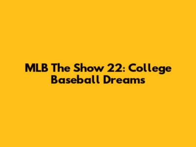MLB The Show 22: College Baseball Dreams