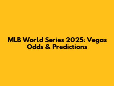 MLB World Series 2025: Vegas Odds & Predictions